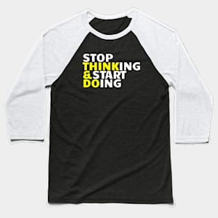 Stop Thinking & Start Doing Baseball T-Shirt